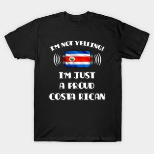 I'm Not Yelling I'm A Proud Costa Rican - Gift for Costa Rican With Roots From Costa Rica T-Shirt